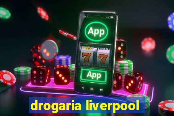 drogaria liverpool